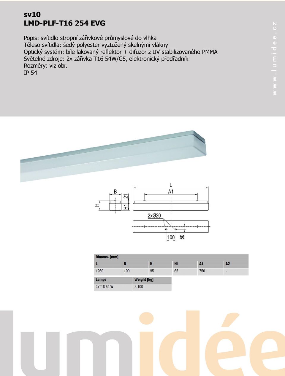 systém: bíle lakovaný reflektor + difuzor z UV-stabilizovaného PMMA