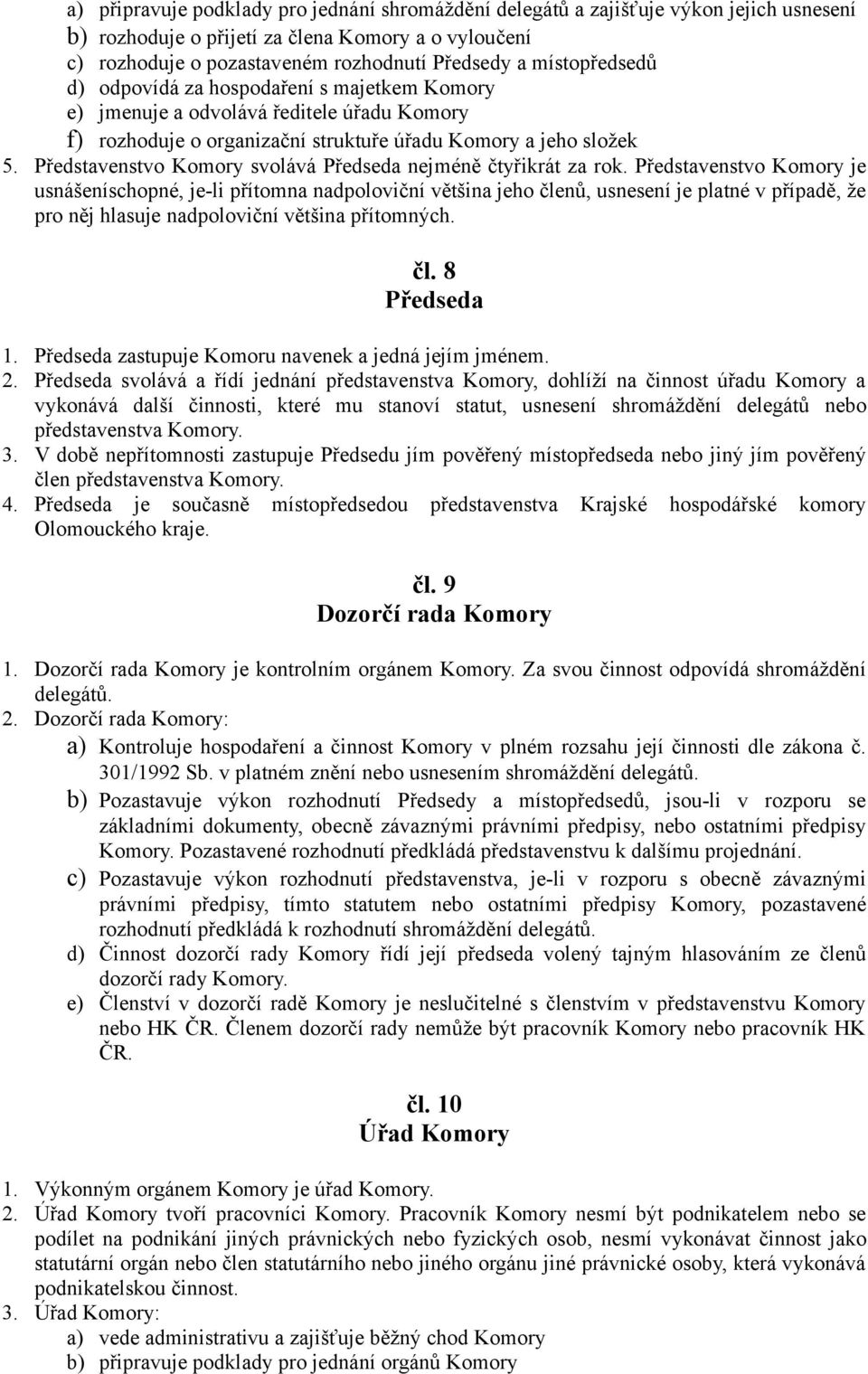 Představenstvo Komory svolává Předseda nejméně čtyřikrát za rok.