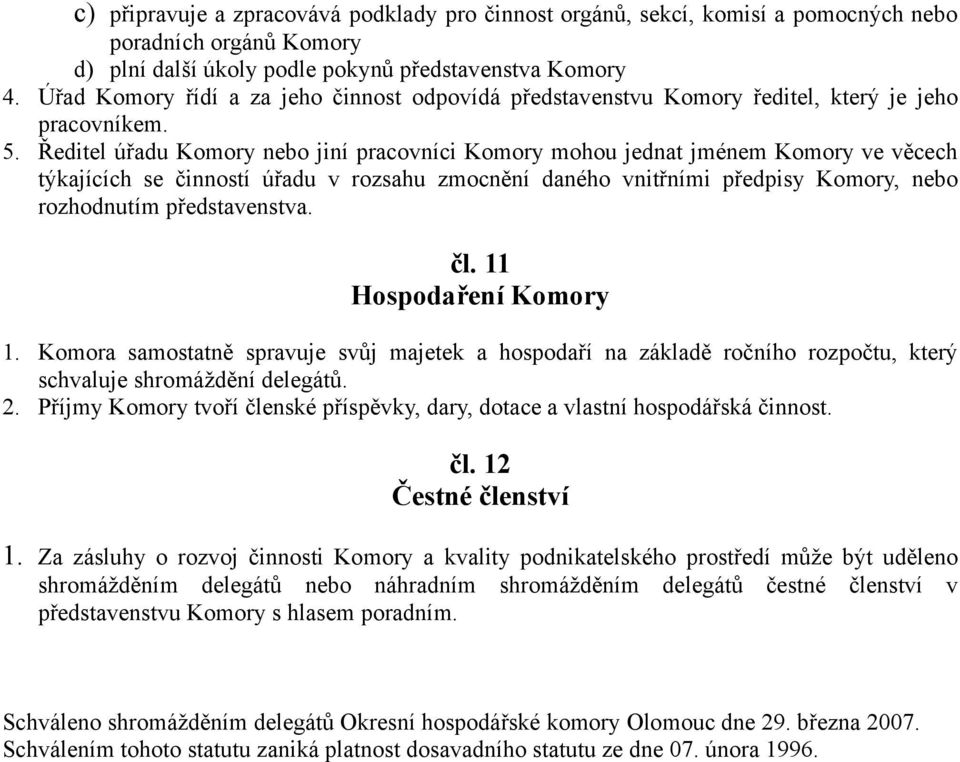 Ředitel úřadu Komory nebo jiní pracovníci Komory mohou jednat jménem Komory ve věcech týkajících se činností úřadu v rozsahu zmocnění daného vnitřními předpisy Komory, nebo rozhodnutím představenstva.