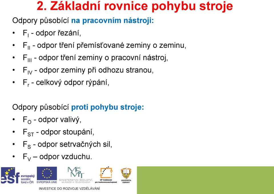 IV - odpor zeminy při odhozu stranou, F r - celkový odpor rýpání, Odpory působící proti pohybu