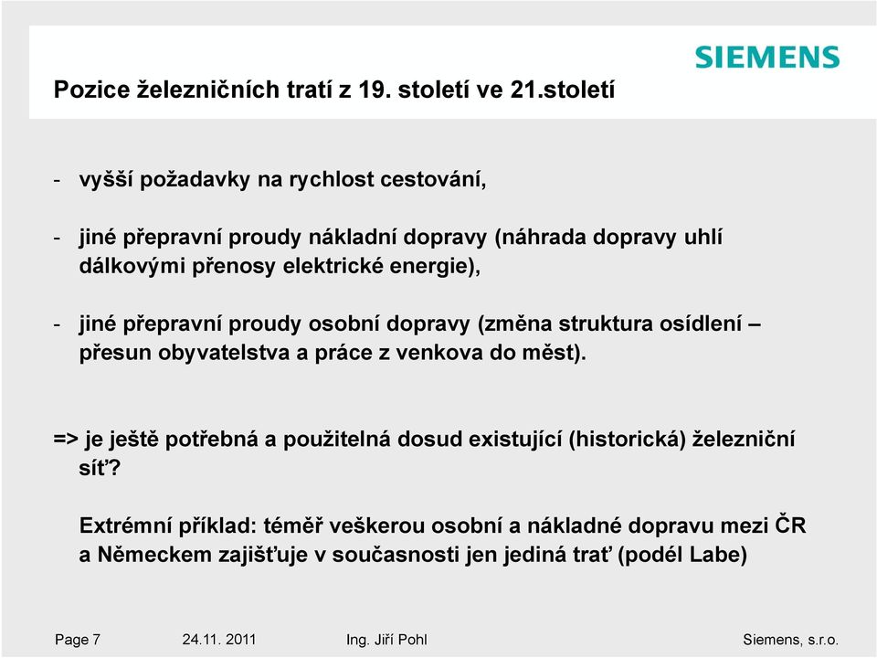 elektrické energie), - jiné přepravní proudy osobní dopravy (změna struktura osídlení přesun obyvatelstva a práce z venkova do měst).