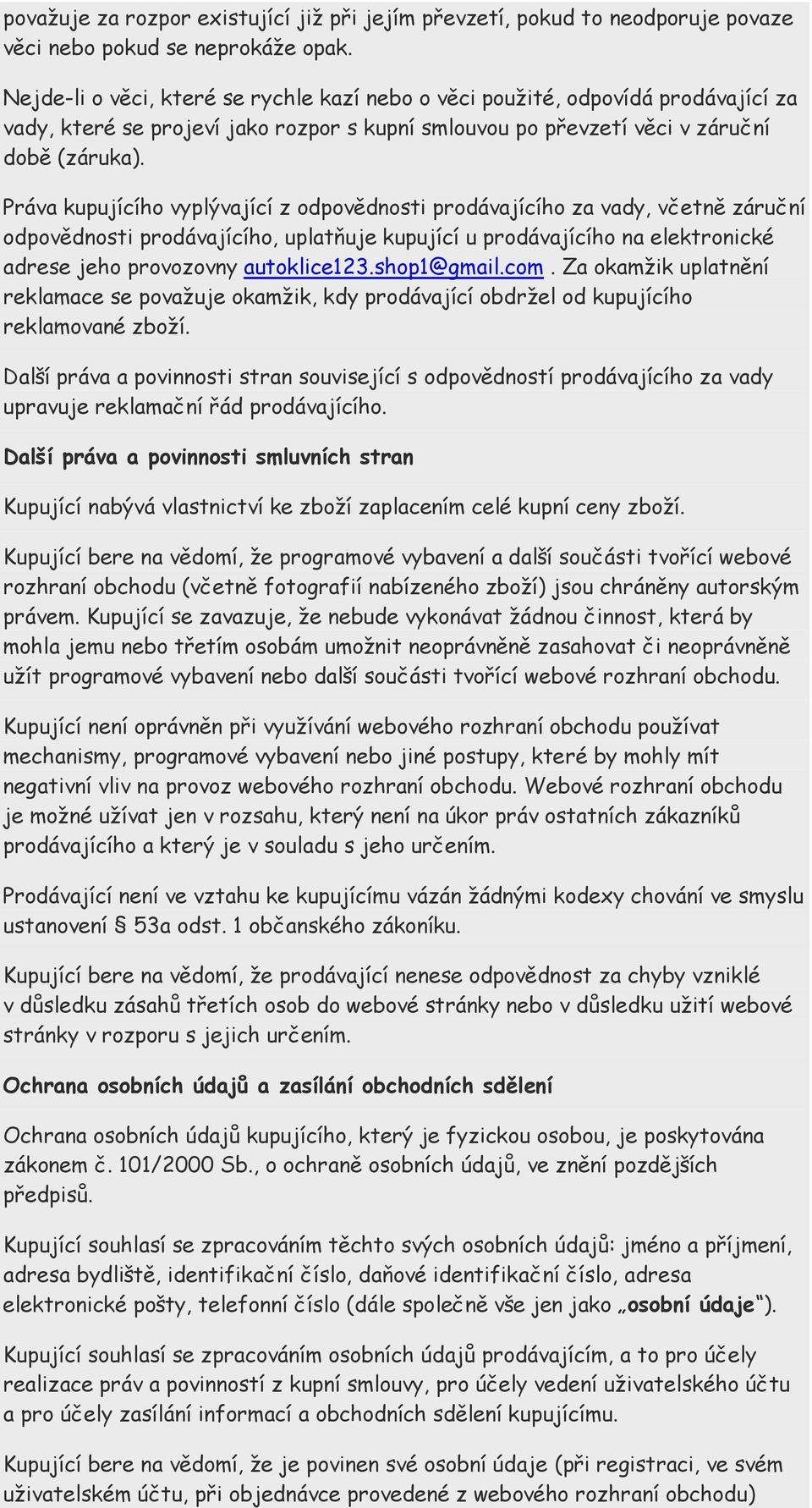 Práva kupujícího vyplývající z odpovědnosti prodávajícího za vady, včetně záruční odpovědnosti prodávajícího, uplatňuje kupující u prodávajícího na elektronické adrese jeho provozovny autoklice123.