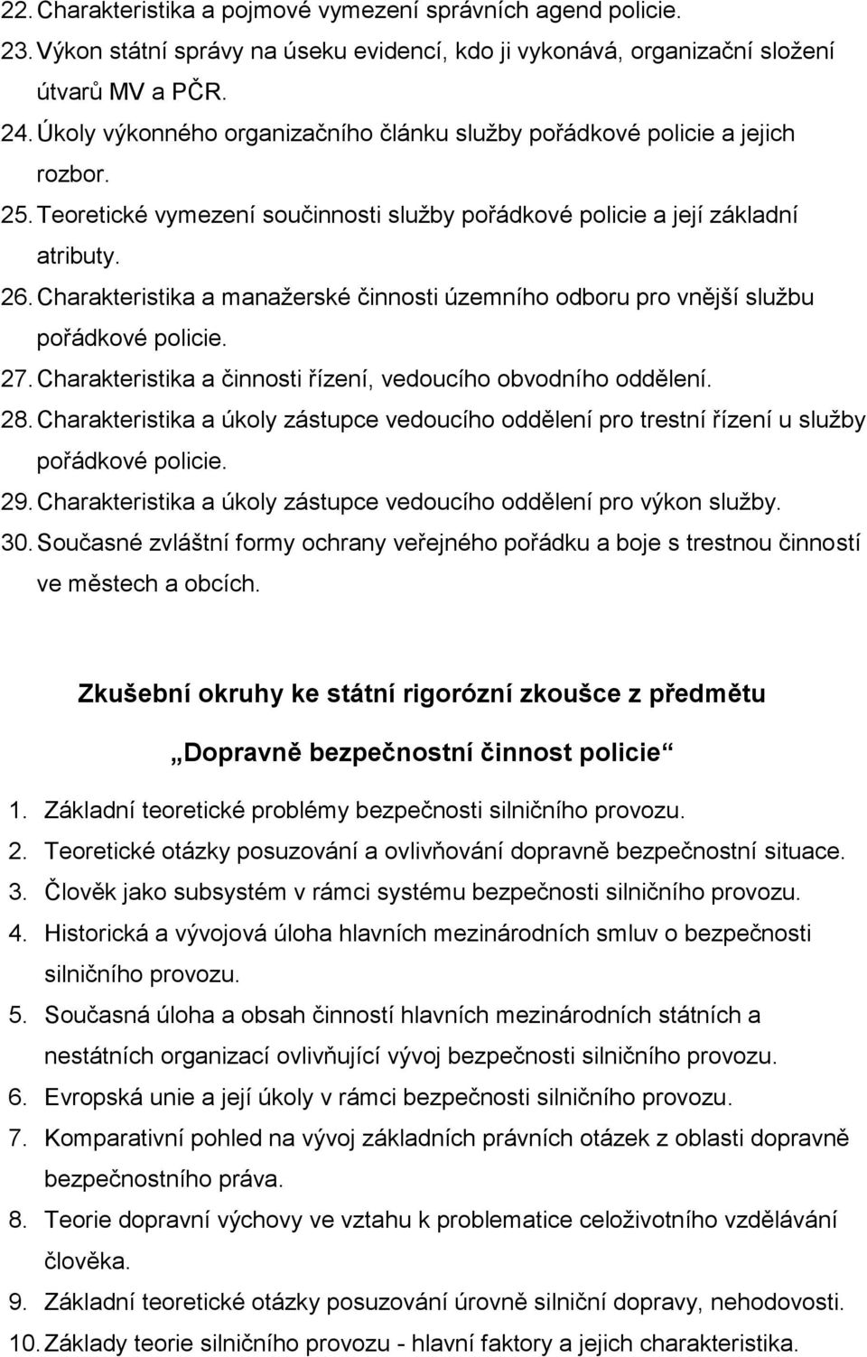 Charakteristika a manažerské činnosti územního odboru pro vnější službu pořádkové policie. 27. Charakteristika a činnosti řízení, vedoucího obvodního oddělení. 28.