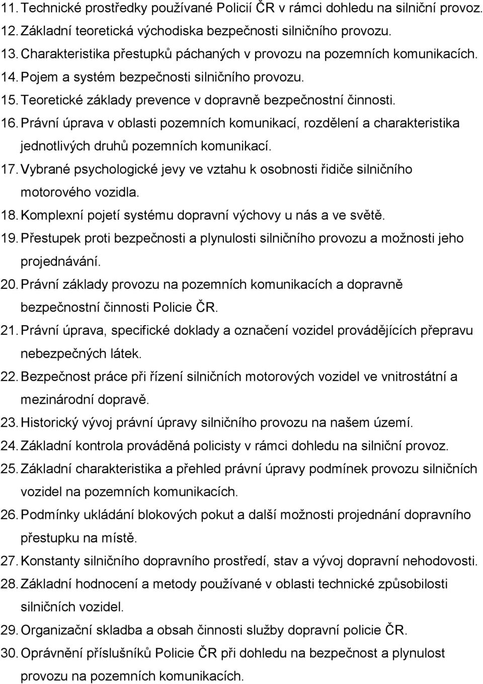 Právní úprava v oblasti pozemních komunikací, rozdělení a charakteristika jednotlivých druhů pozemních komunikací. 17.