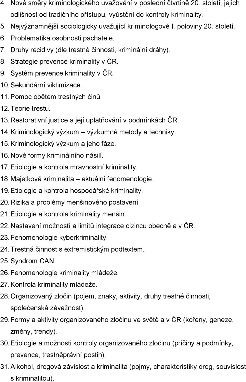 Strategie prevence kriminality v ČR. 9. Systém prevence kriminality v ČR. 10. Sekundární viktimizace. 11. Pomoc obětem trestných činů. 12. Teorie trestu. 13.