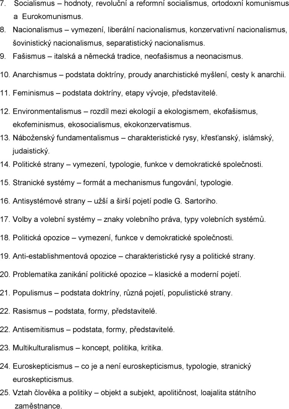 Fašismus italská a německá tradice, neofašismus a neonacismus. 10. Anarchismus podstata doktríny, proudy anarchistické myšlení, cesty k anarchii. 11.