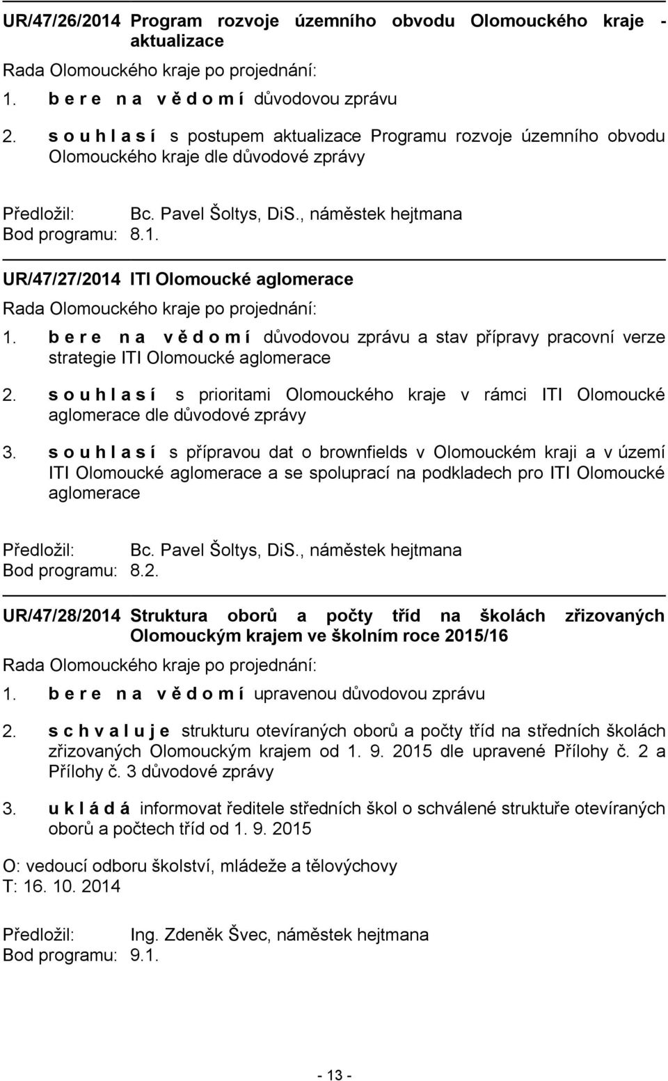 UR/47/27/2014 ITI Olomoucké aglomerace a stav přípravy pracovní verze strategie ITI Olomoucké aglomerace 2.