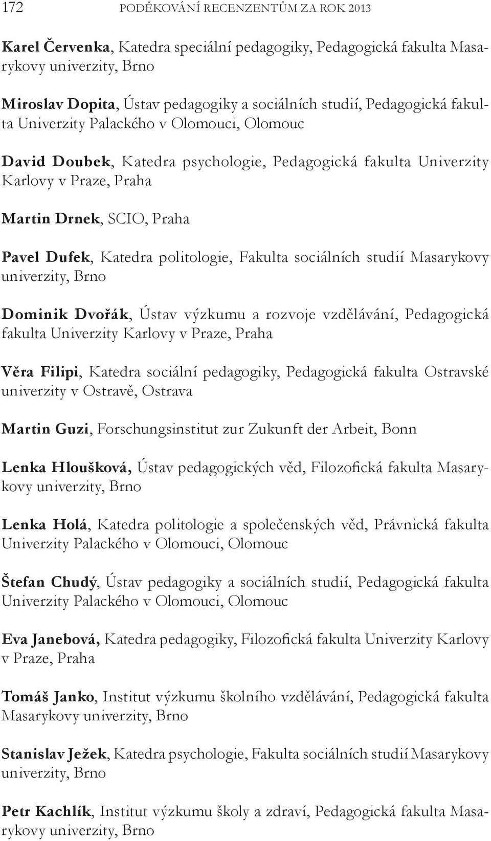 vzdělávání, Pedagogická fakulta Univerzity Věra Filipi, Katedra sociální pedagogiky, Pedagogická fakulta Ostravské univerzity v Ostravě, Ostrava Martin Guzi, Forschungsinstitut zur Zukunft der