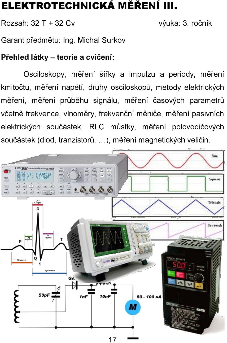 napětí, druhy osciloskopů, metody elektrických měření, měření průběhu signálu, měření časových parametrů včetně