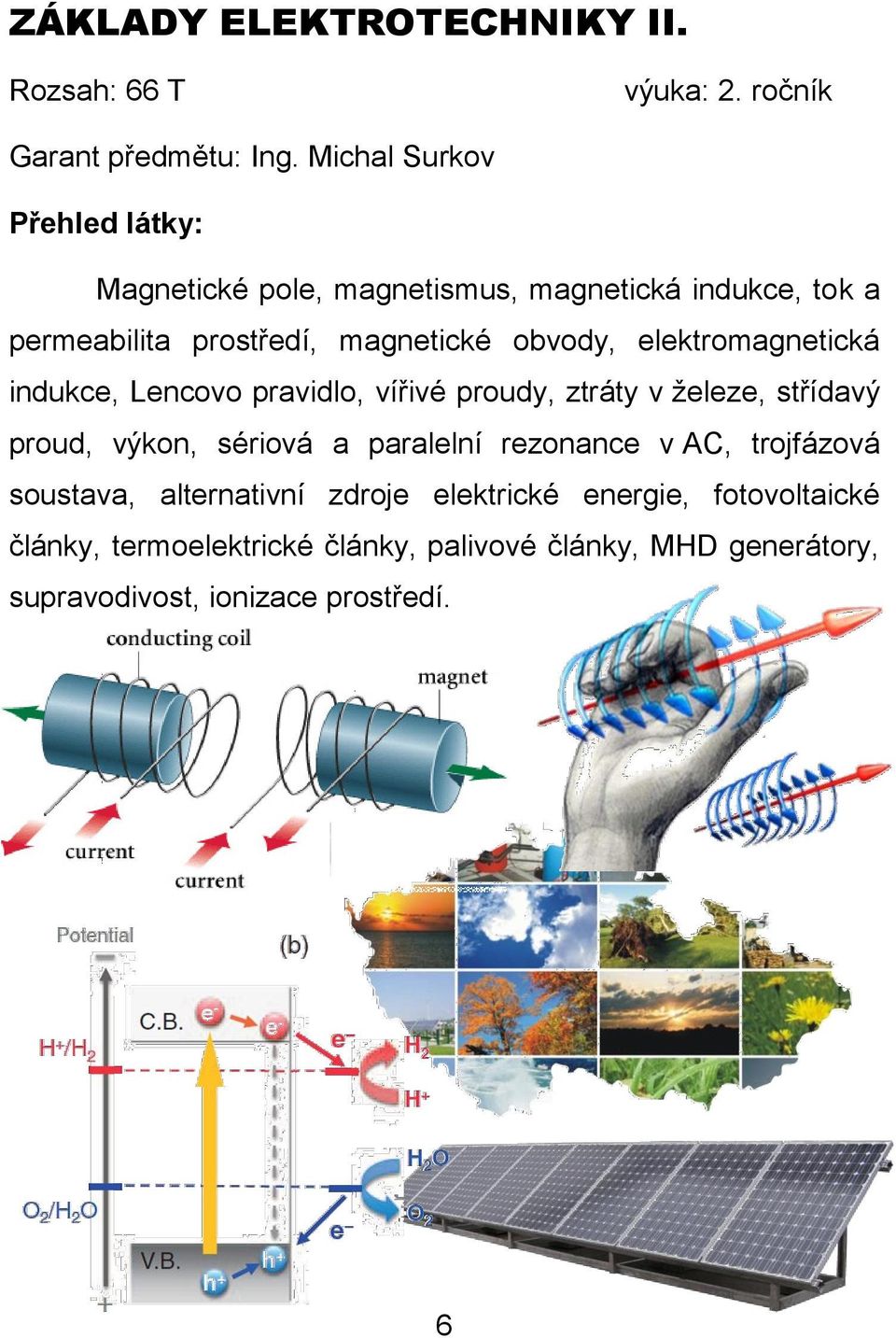 elektromagnetická indukce, Lencovo pravidlo, vířivé proudy, ztráty v železe, střídavý proud, výkon, sériová a