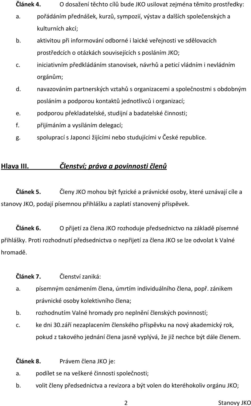 iniciativním předkládáním stanovisek, návrhů a peticí vládním i nevládním orgánům; d.