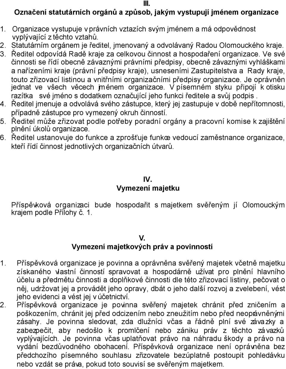 Ve své činnosti se řídí obecně závaznými právními předpisy, obecně závaznými vyhláškami a nařízeními kraje (právní předpisy kraje), usneseními Zastupitelstva a Rady kraje, touto zřizovací listinou a