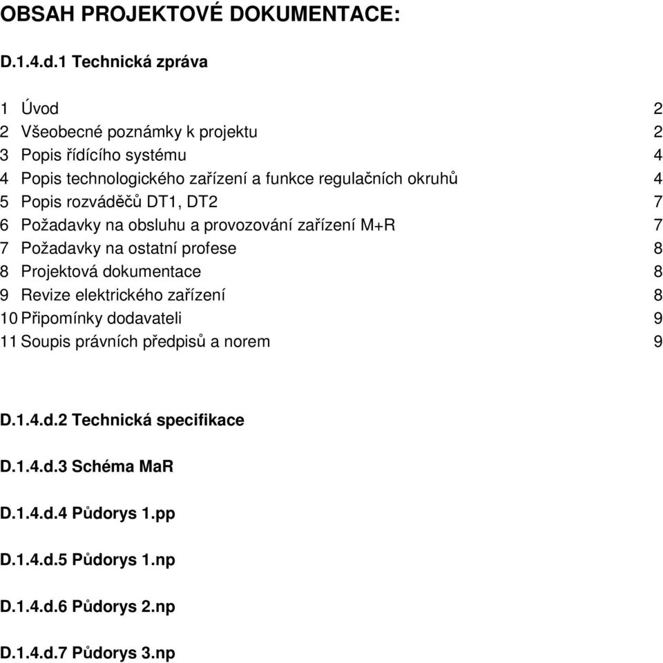 okruhů 4 5 Popis rozváděčů DT1, DT2 7 6 Požadavky na obsluhu a provozování zařízení M+R 7 7 Požadavky na ostatní profese 8 8 Projektová