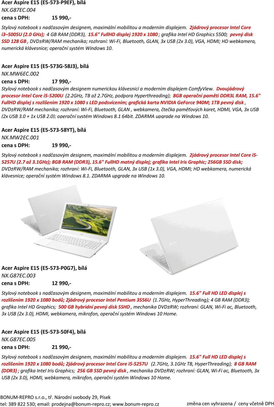 0), VGA, HDMI; HD webkamera, numerická klávesnice; operační systém Windows 10. Acer Aspire E15 (E5-573G-58J3), bílá NX.MW6EC.002 cena s DPH: 17 990,- procesor Intel Core i5-5200u (2.2GHz, TB až 2.