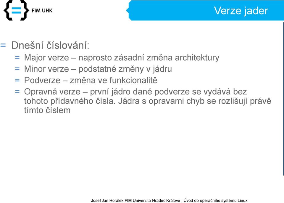 funkcionalitě = Opravná verze první jádro dané podverze se vydává bez