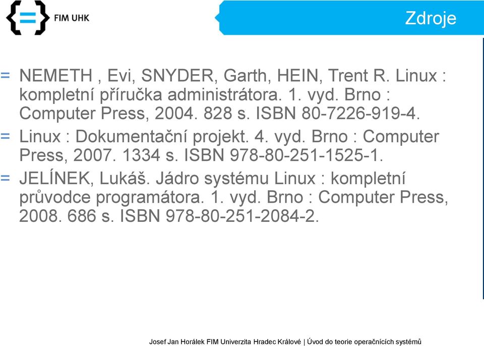 Brno : Computer Press, 2007. 1334 s. ISBN 978-80-251-1525-1. = JELÍNEK, Lukáš.