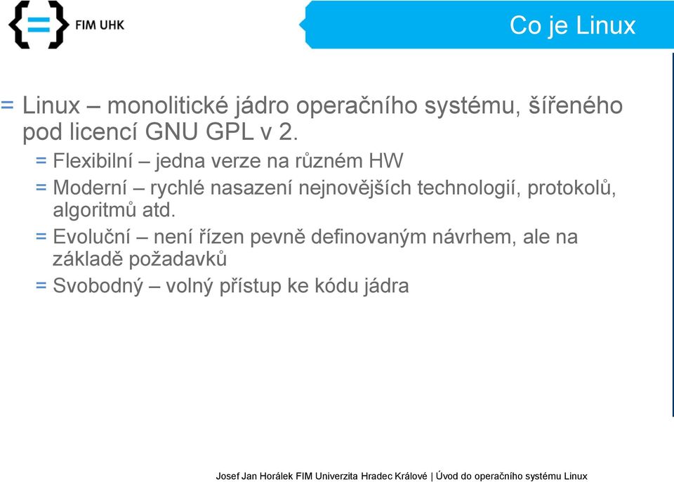 = Flexibilní jedna verze na různém HW = Moderní rychlé nasazení nejnovějších