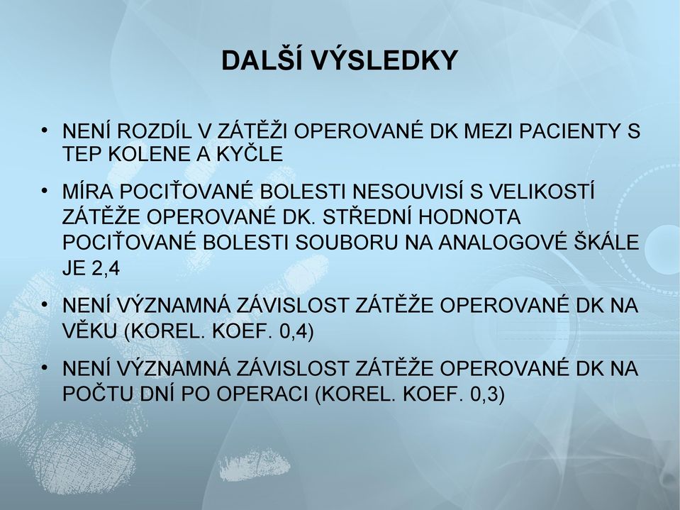 STŘEDNÍ HODNOTA POCIŤOVANÉ BOLESTI SOUBORU NA ANALOGOVÉ ŠKÁLE JE 2,4 NENÍ VÝZNAMNÁ ZÁVISLOST