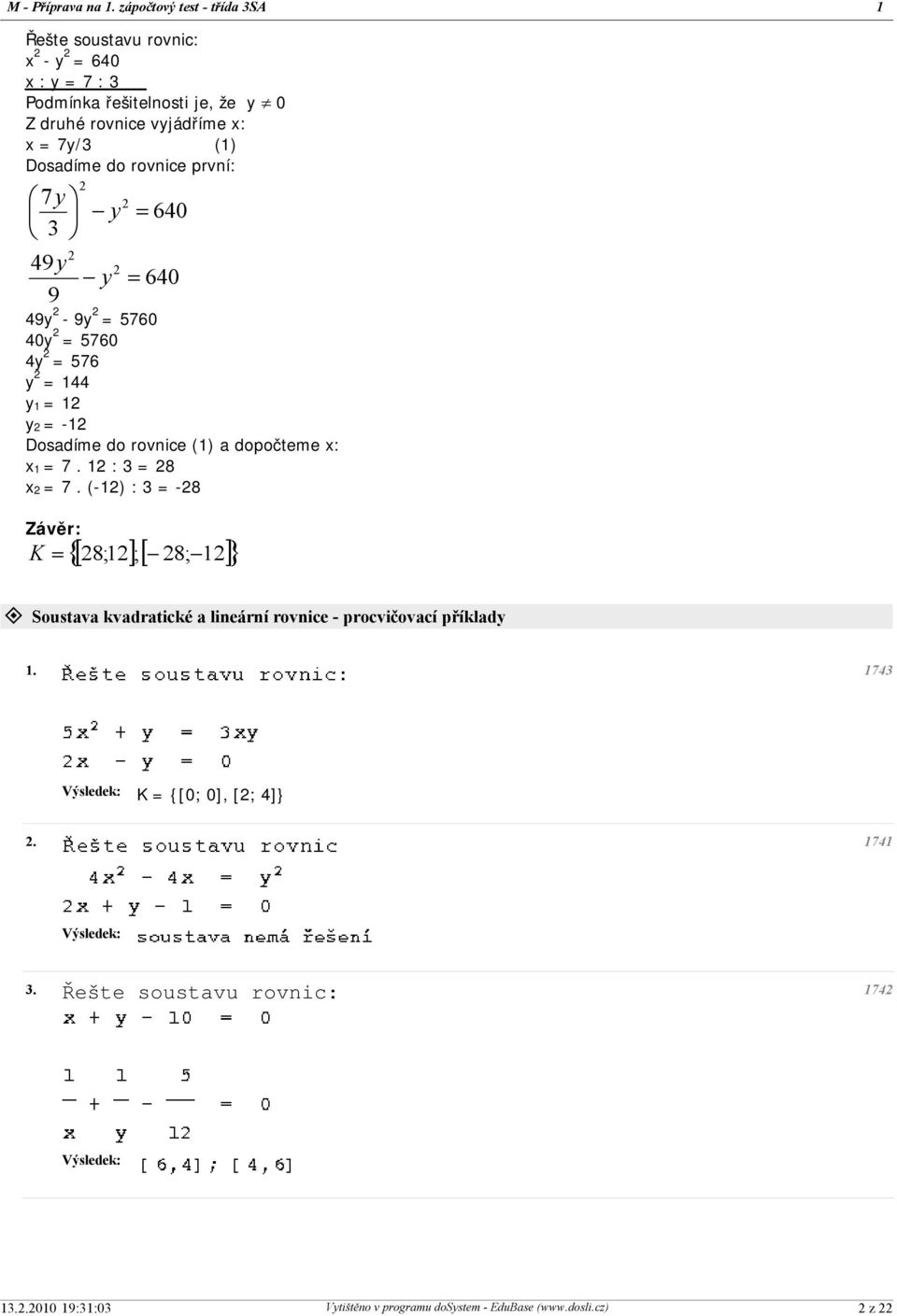 1 y = -1 Dosadíme do rovnice (1) a dopočteme x: x 1 = 7. 1 : 3 = 8 x = 7.