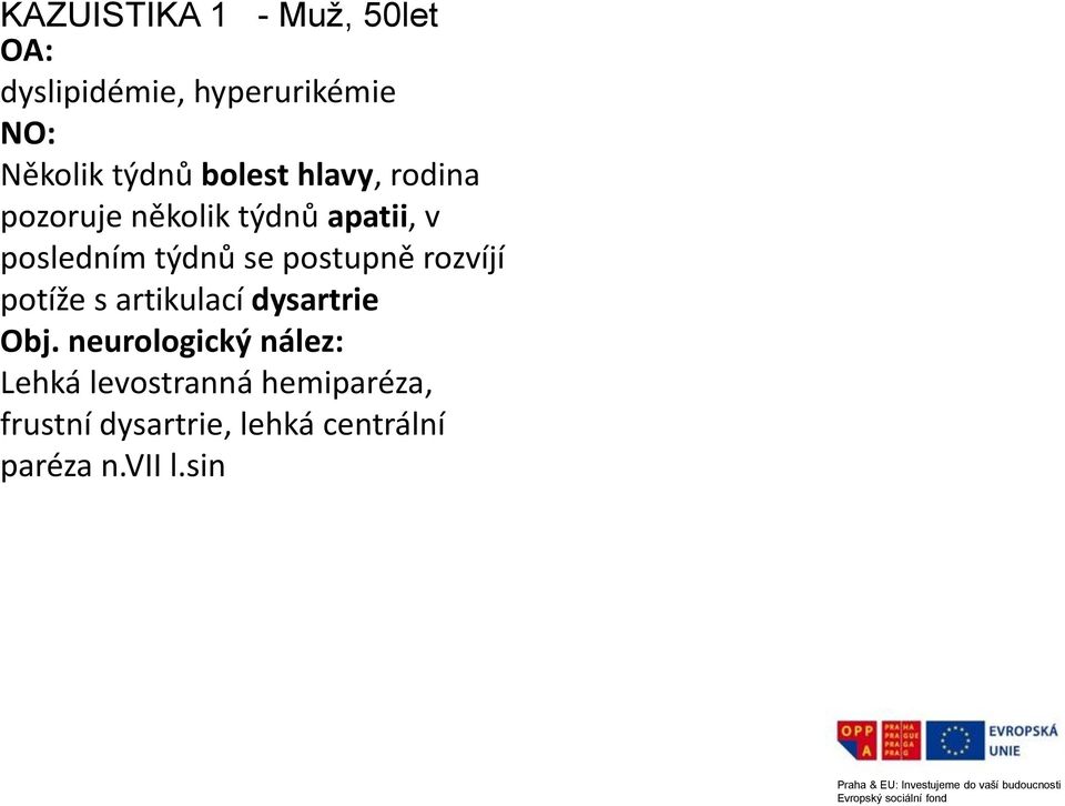 potíže s artikulací dysartrie Obj.