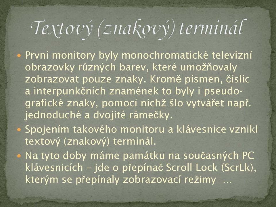 jednoduché a dvojité rámečky. Spojením takového monitoru a klávesnice vznikl textový (znakový) terminál.
