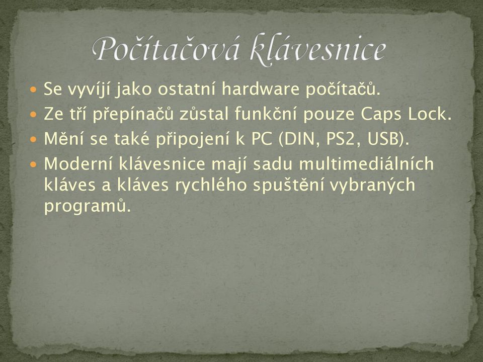Mění se také připojení k PC (DIN, PS2, USB).