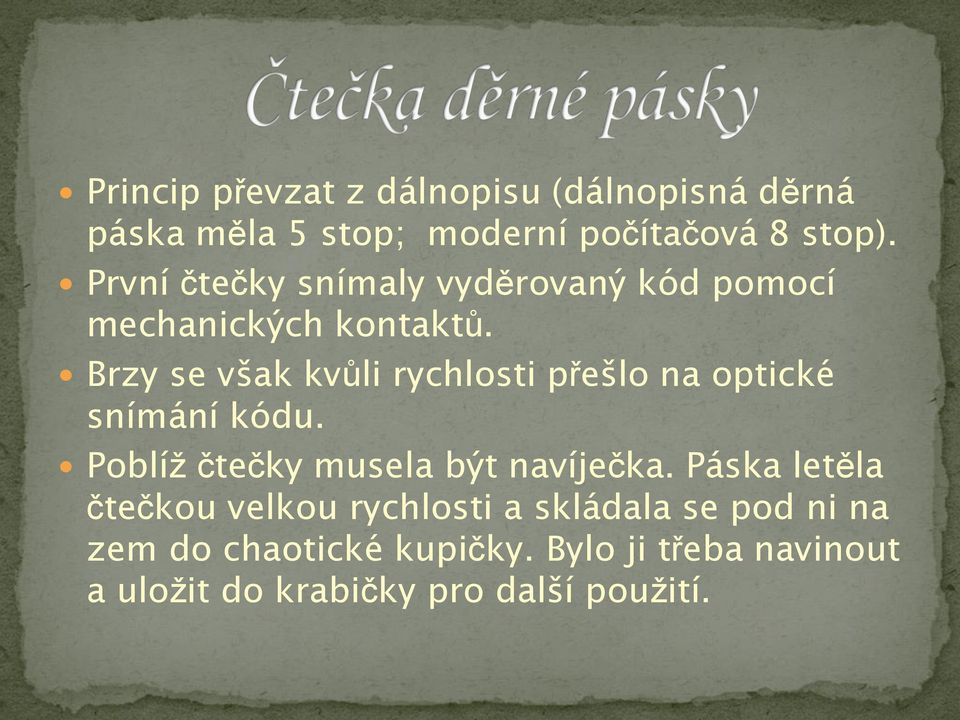 Brzy se však kvůli rychlosti přešlo na optické snímání kódu. Poblíž čtečky musela být navíječka.
