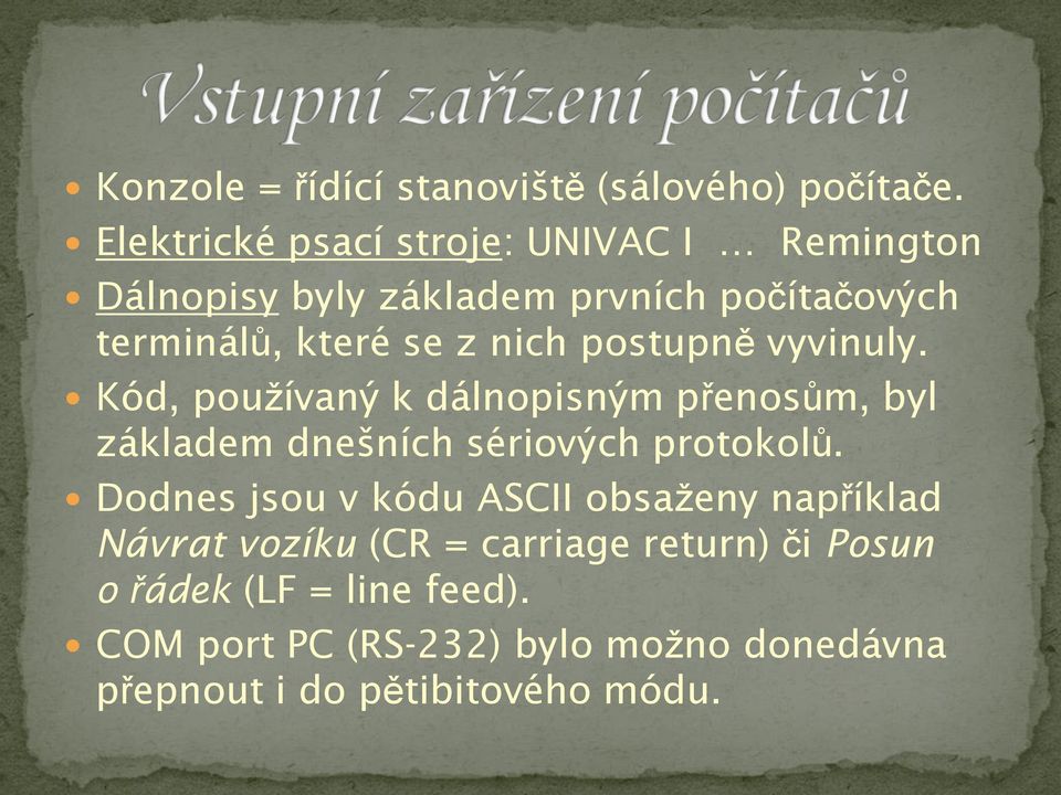 nich postupně vyvinuly. Kód, používaný k dálnopisným přenosům, byl základem dnešních sériových protokolů.