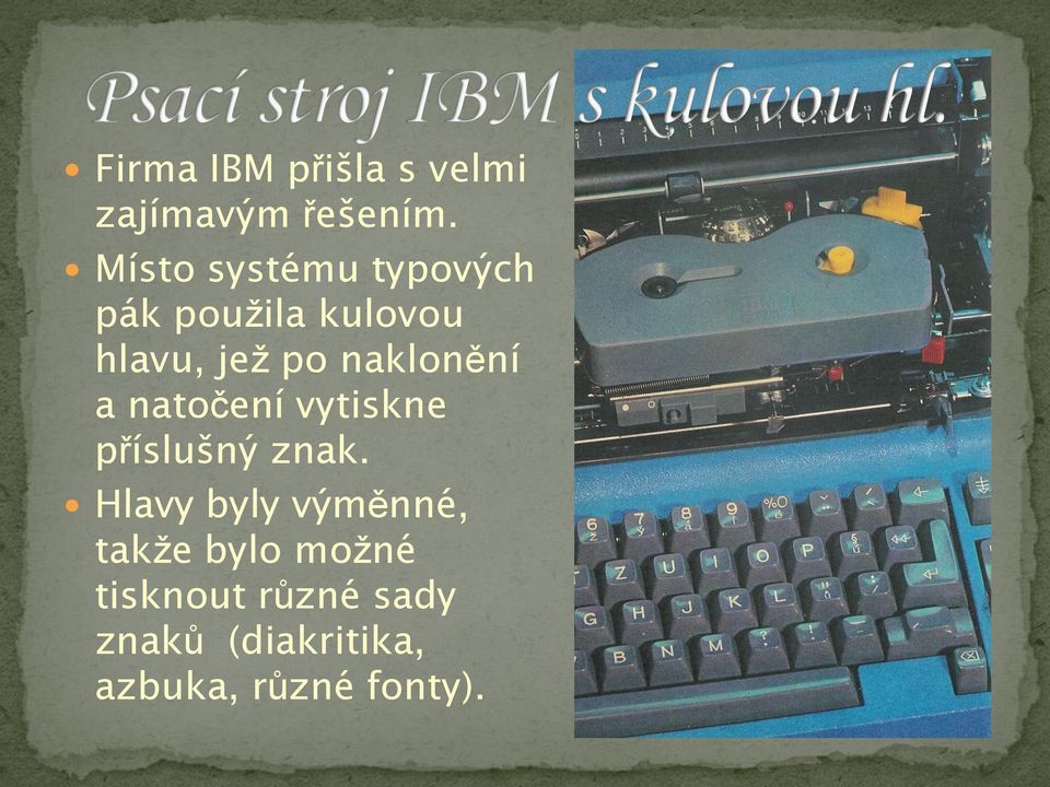 naklonění a natočení vytiskne příslušný znak.