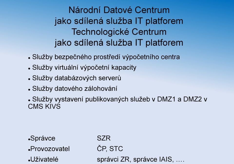 kapacity Služby databázových serverů Služby datového zálohování Služby vystavení publikovaných