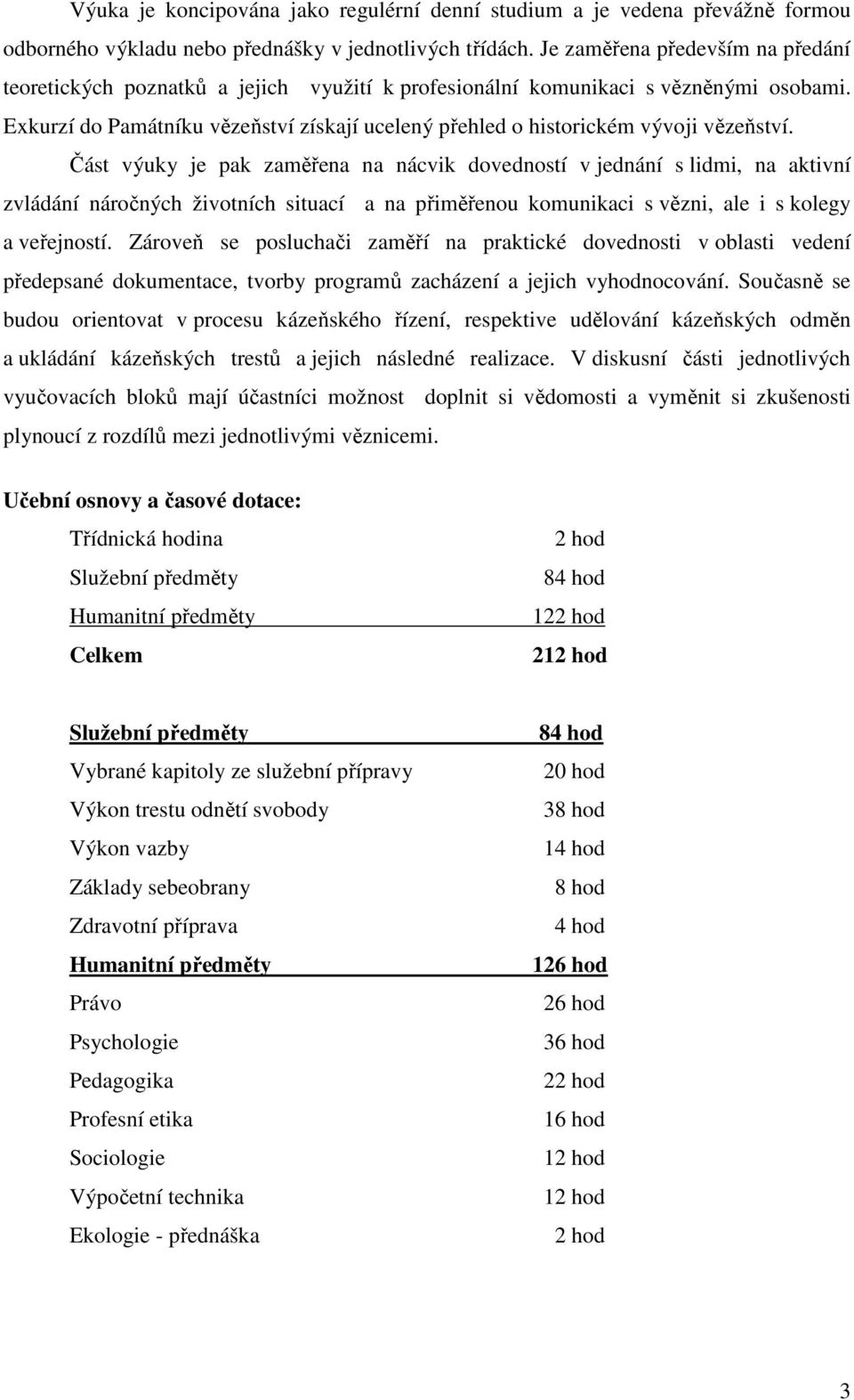 Exkurzí do Památníku vězeňství získají ucelený přehled o historickém vývoji vězeňství.