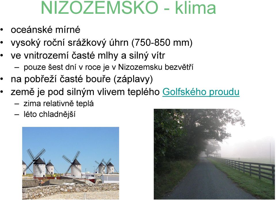 Nizozemsku bezvětří na pobřeží časté bouře (záplavy) země je pod