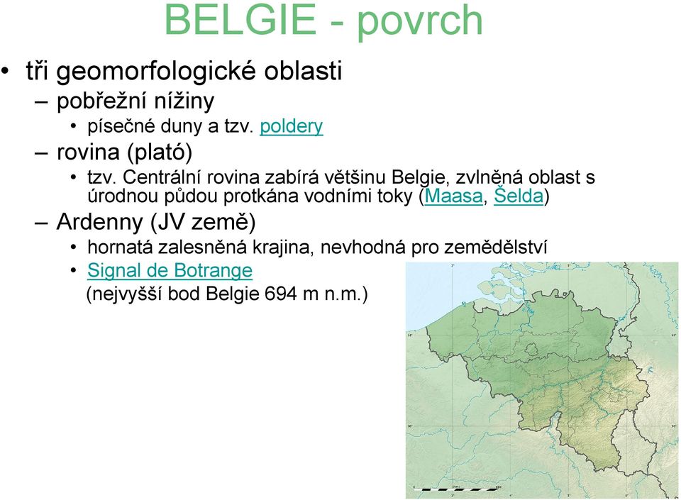 Centrálnírovina zabírávětšinu Belgie, zvlněná oblast s úrodnou půdou protkána