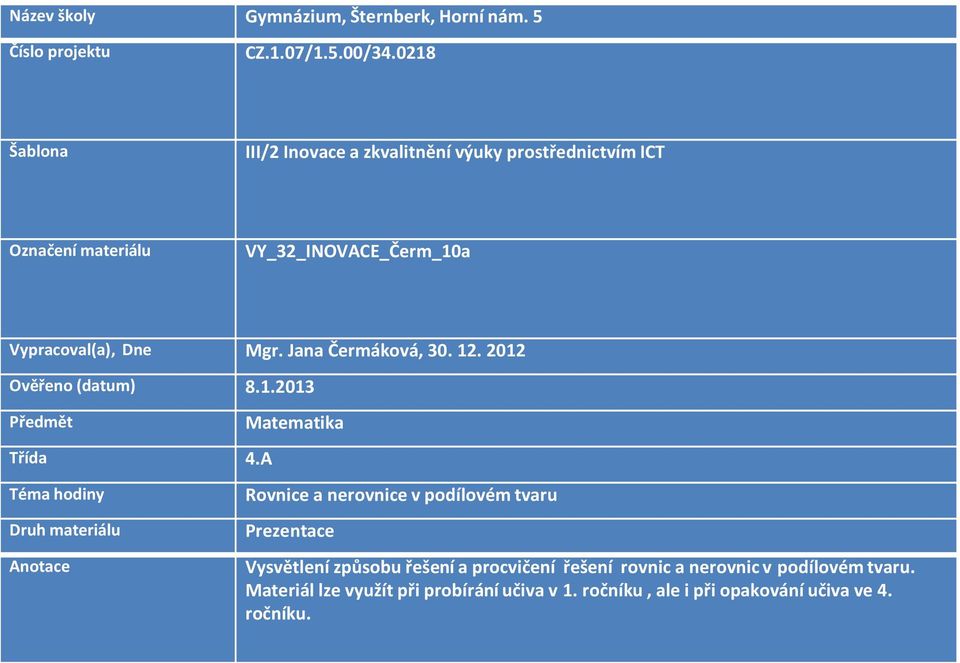 Jana Čermáková, 30. 12. 2012 Ověřeno (datum) 8.1.2013 Předmět Matematika Třída 4.