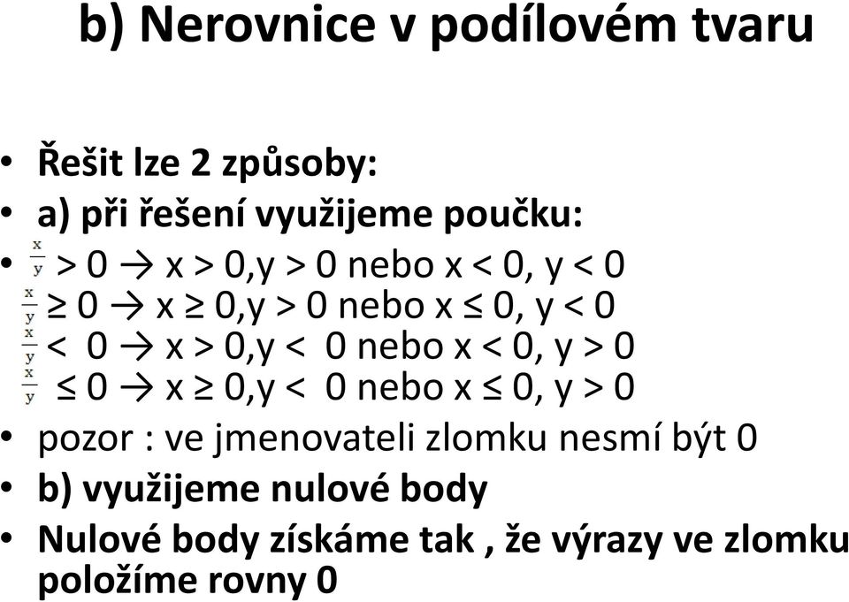 x < 0, y > 0 0 x 0,y < 0 nebo x 0, y > 0 pozor : ve jmenovateli zlomku nesmí být 0