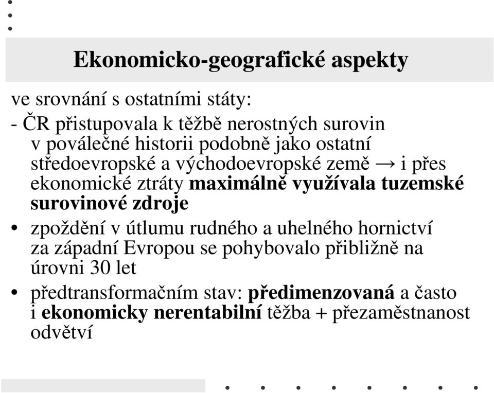 tuzemské surovinové zdroje zpoždění v útlumu rudného a uhelného hornictví za západní Evropou se pohybovalo přibližně