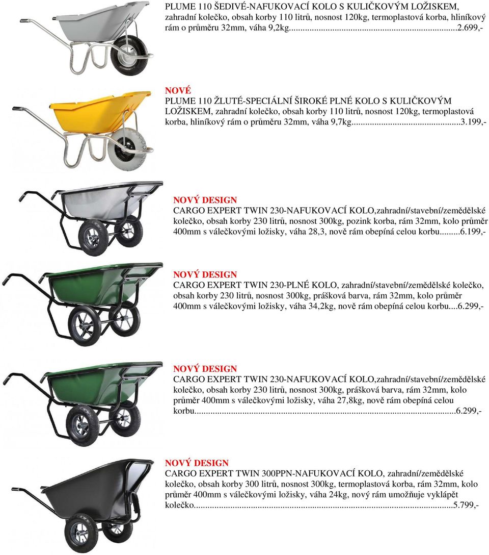 m, váha 9,2kg...2.699,- NOVÉ PLUME 110 ŽLUTÉ-SPECIÁLNÍ ŠIROKÉ PLNÉ KOLO S KULIČKOVÝM LOŽISKEM, zahradní kolečko, obsah korby 110 litrů, nosnost 120m, váha 9,7kg...3.