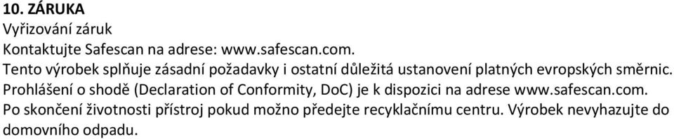 směrnic. Prohlášení o shodě (Declaration of Conformity, DoC) je k dispozici na adrese www.