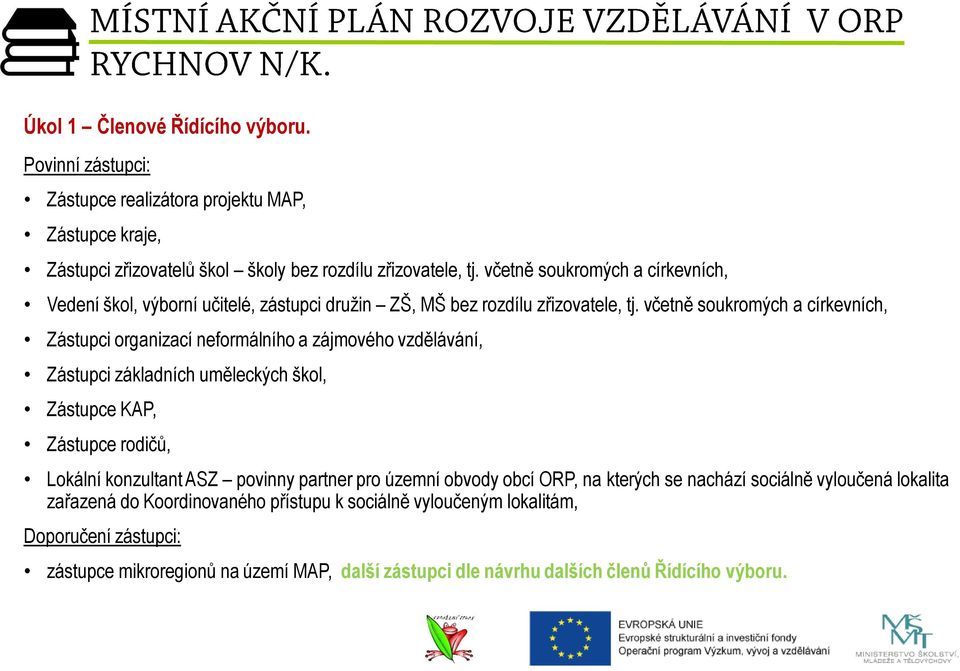 včetně soukromých a církevních, Zástupci organizací neformálního a zájmového vzdělávání, Zástupci základních uměleckých škol, Zástupce KAP, Zástupce rodičů, Lokální konzultant ASZ