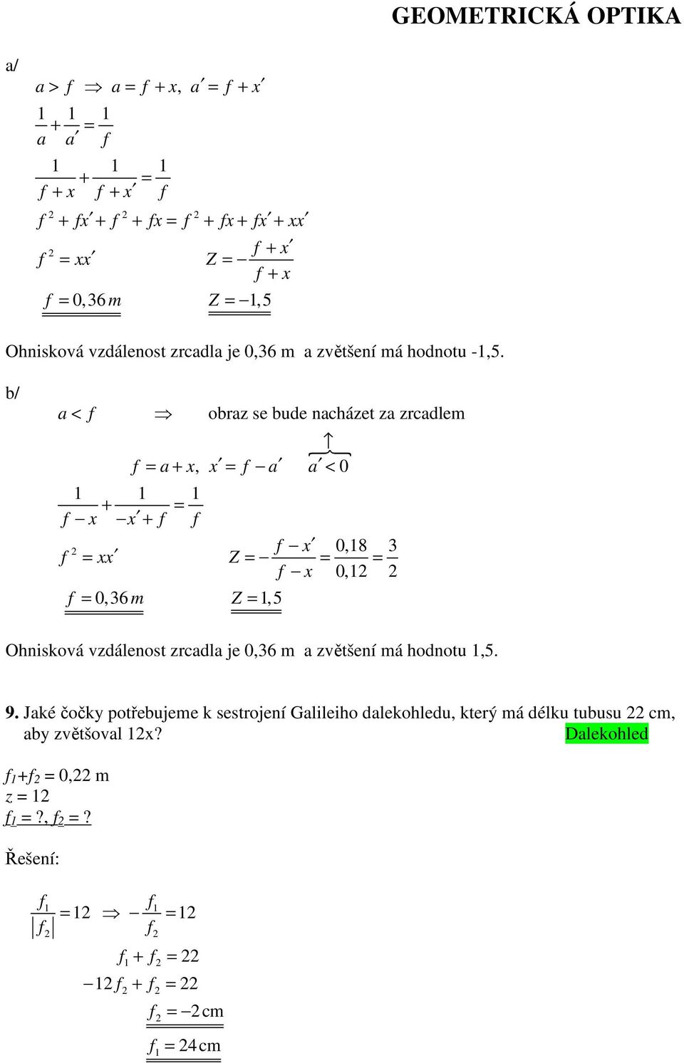 b/ a < obraz se bude nacházet za zrcadlem } = a + x, x = a a < 0 x x + = x 0,8 3 = = = x 0, xx Z = 0,36 m Z =,5 Ohnisková