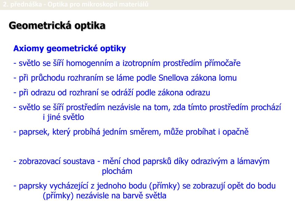 prostředím prochází i jiné světlo - paprsek, který probíhá jedním směrem, může probíhat i opačně - zobrazovací soustava - mění chod paprsků