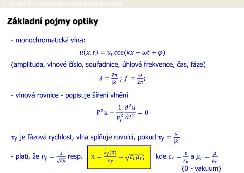 šíření vlnění 2 u 1 v f 2 2 u t 2 = 0 v f je fázová rychlost, vlna splňuje rovnici, pokud v f = ω