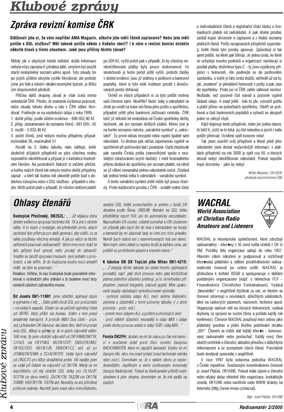 Nìkdy jde o obyèejné lidské selhání: došlá informace nebyla vèas zapsána èi pøedána dále, omylem byl použit starší nedoplnìný seznam adres apod.
