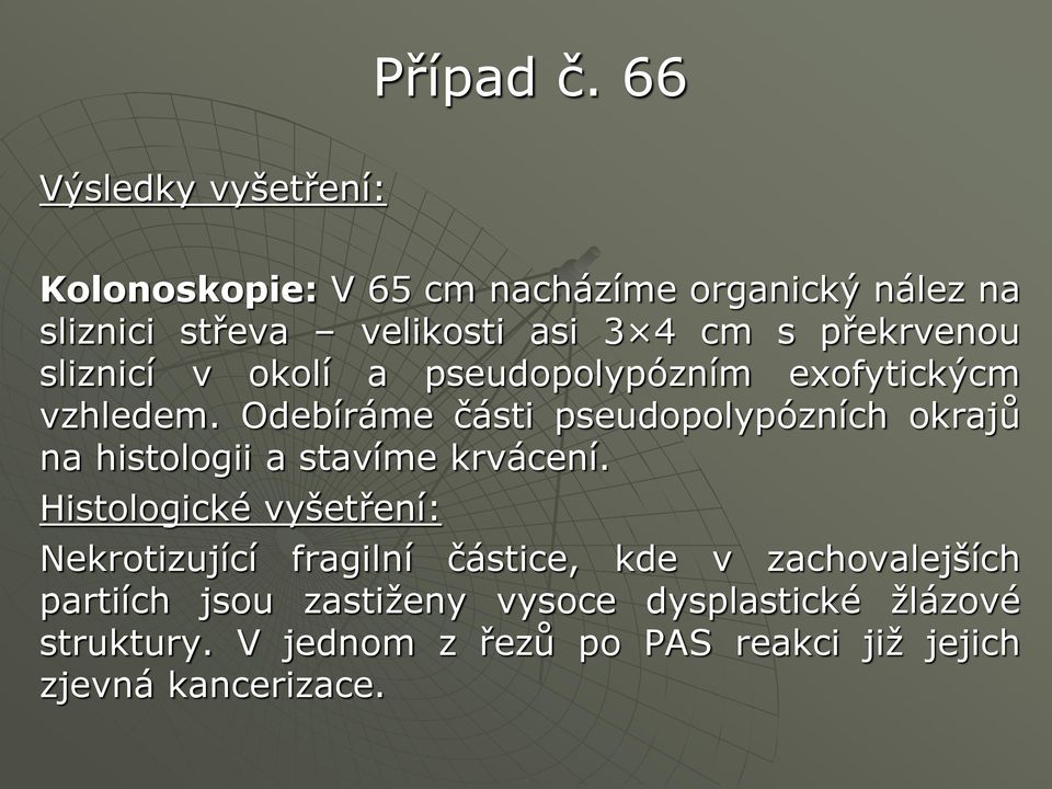 Odebíráme části pseudopolypózních okrajů na histologii a stavíme krvácení.