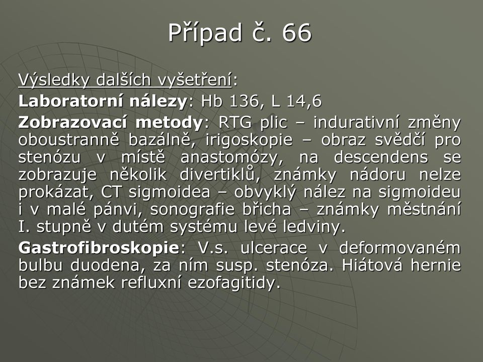 prokázat, CT sigmoidea obvyklý nález na sigmoideu i v malé pánvi, sonografie břicha známky městnání I.