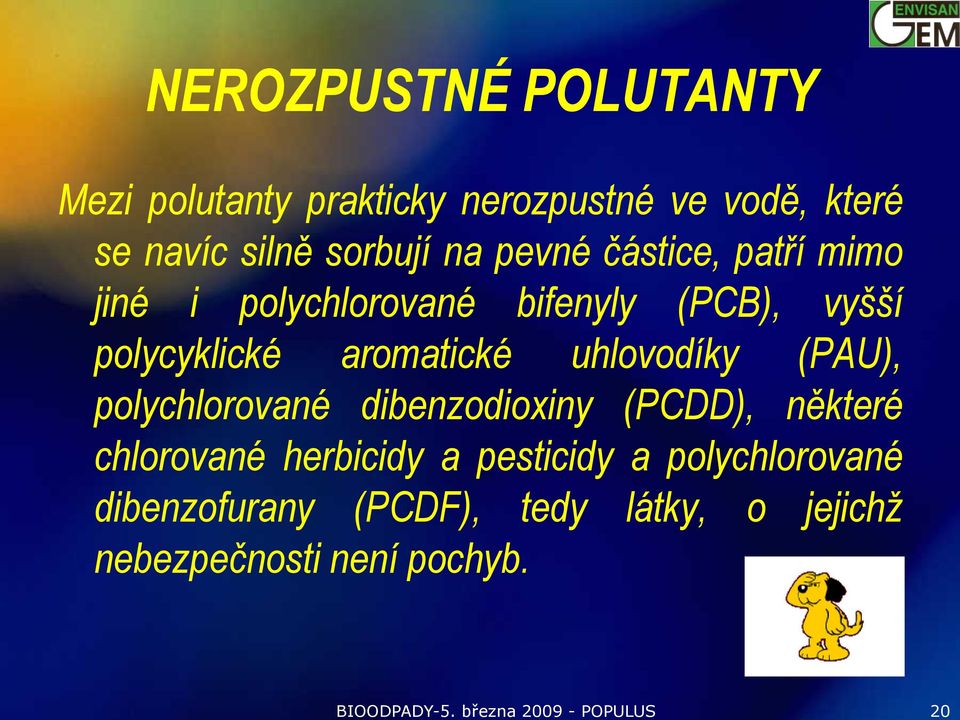 navíc silně sorbují na pevné částice, patří mimo jiné i polychlorované bifenyly (PCB), vyšší