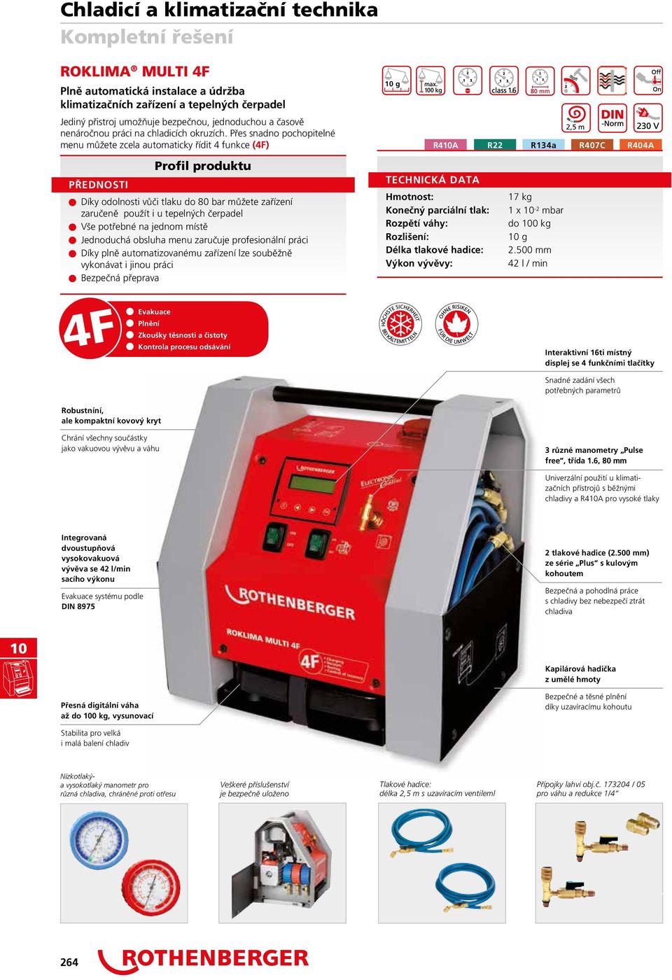 Přes snadno pochopitelné menu můžete zcela automaticky řídit 4 funkce (4F) n Díky odolnosti vůči tlaku do 80 bar můžete zařízení zaručeně použít i u tepelných čerpadel n Vše potřebné na jednom místě