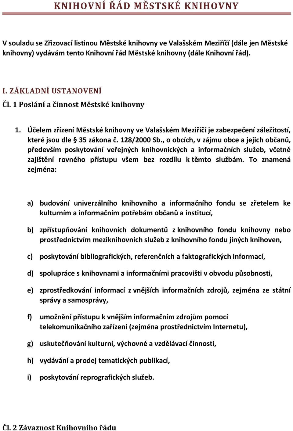 , o obcích, v zájmu obce a jejich občanů, především poskytování veřejných knihovnických a informačních služeb, včetně zajištění rovného přístupu všem bez rozdílu k těmto službám.