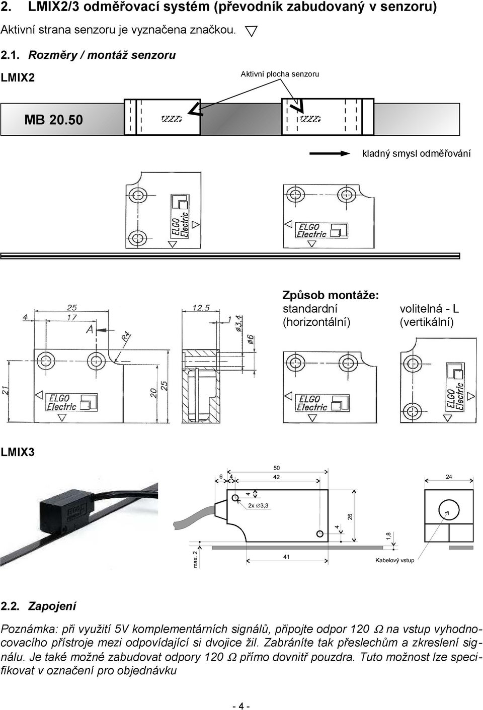 50 kladný smysl odměřování Způsob montáže: standardní (horizontální) volitelná - L (vertikální) LMIX3 2.