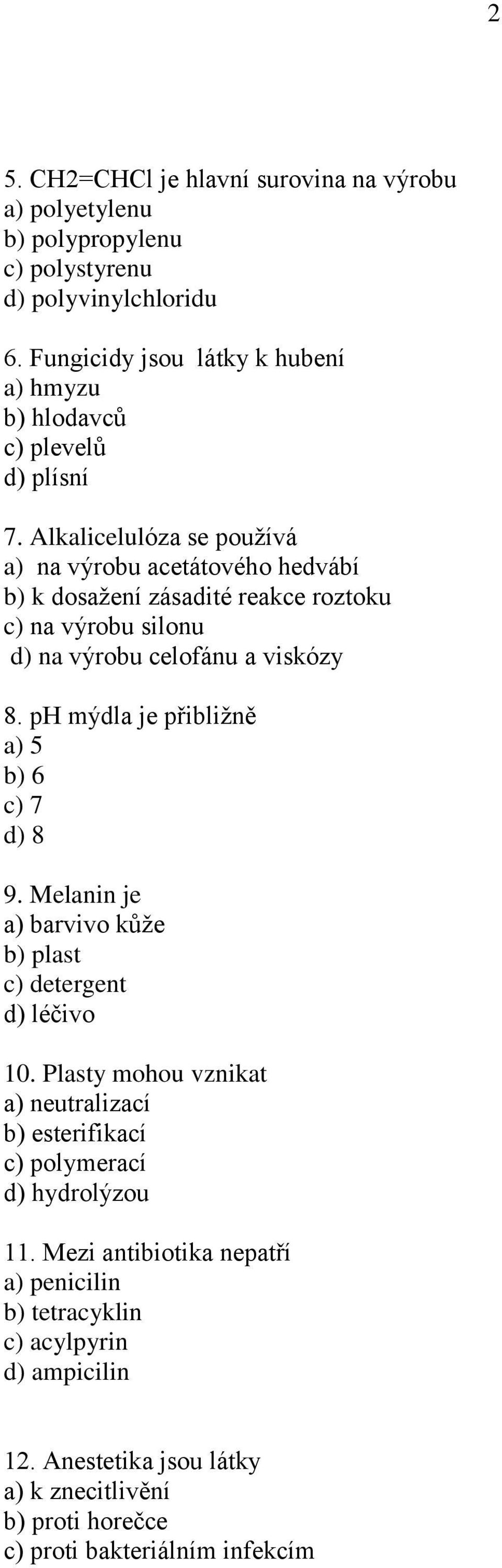 Alkalicelulóza se používá a) na výrobu acetátového hedvábí b) k dosažení zásadité reakce roztoku c) na výrobu silonu d) na výrobu celofánu a viskózy 8.